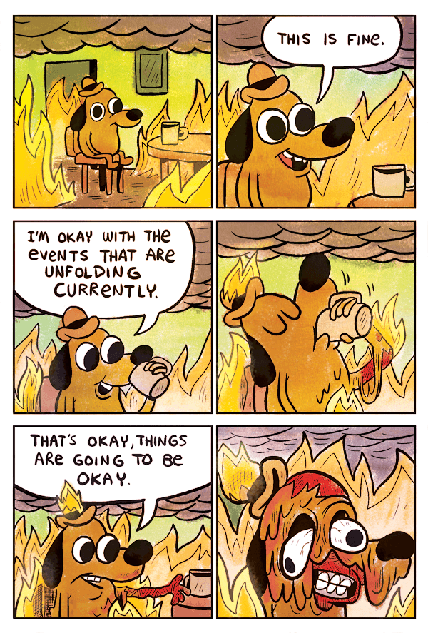 A two-pane image of an anthropomorphic dog trying to assure himself that everything is fine, despite sitting in a room that is engulfed in flames.